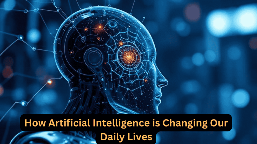 How Artificial Intelligence is Changing Our Daily Lives
